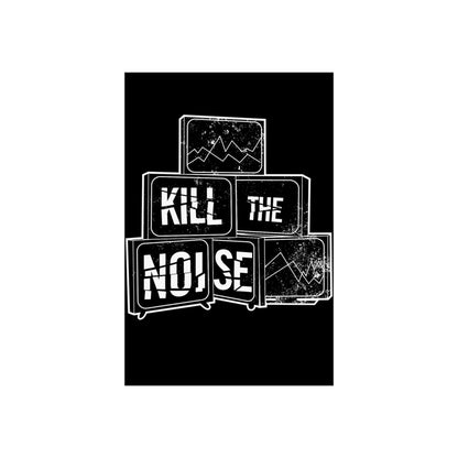 Kill the Noise - Fine Art Poster