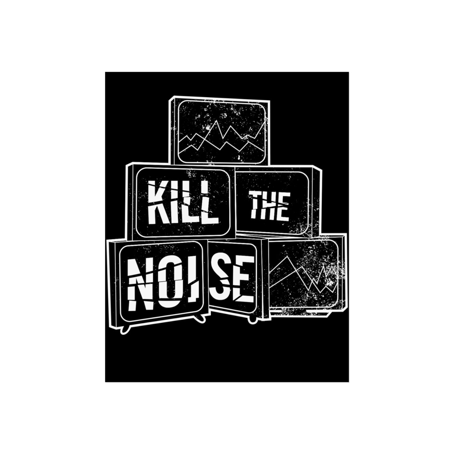 Kill the Noise - Fine Art Poster