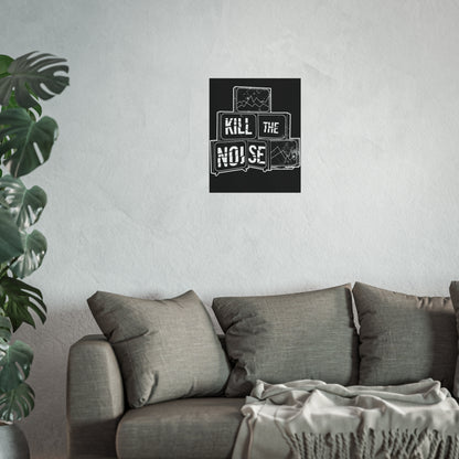 Kill the Noise - Fine Art Poster