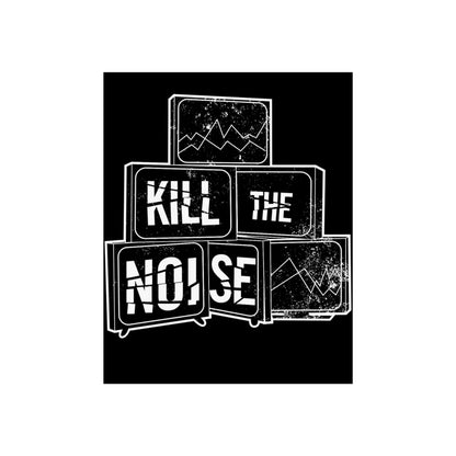 Kill the Noise - Fine Art Poster