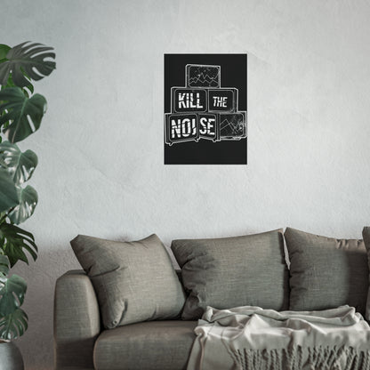 Kill the Noise - Fine Art Poster